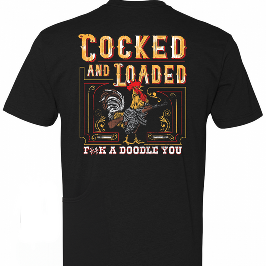 Cocked and Loaded...Fuck A Doodle You T-Shirt